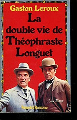 La Double vie de Théophraste Longuet by Gaston Leroux