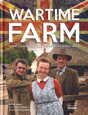 Wartime Farm by Ruth Goodman, Peter Ginn, Alex Langlands