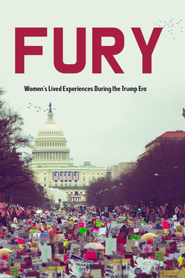 Fury: Women's Lived Experiences in the Trump Era by Michele Sharpe, Meg Weber, Lea Grover, Alissa Hirshfeld-Flores, Amy Roost, Lisa L. Kirchner
