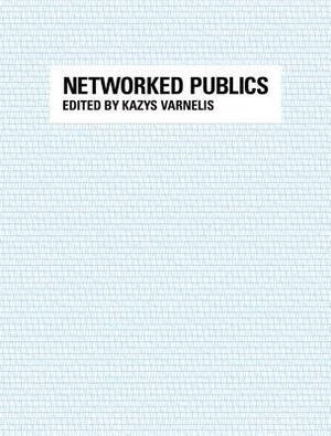 Networked Publics by Kazys Varnelis