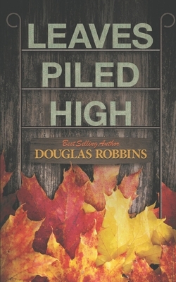 Leaves Piled High by Douglas Robbins