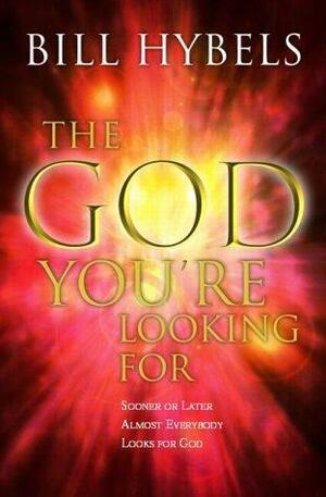 The God You're Looking For by Bill Hybels