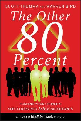 The Other 80 Percent: Turning Your Church's Spectators Into Active Participants by Warren Bird, Scott Thumma