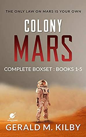 Colony Mars Ultimate Edition: Books 1-5  by Gerald M. Kilby