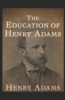 The Education of Henry Adams Illustrated by Henry Adams