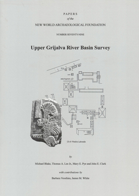 Upper Grijalva River Basin Survey, Volume 79: Number 79 by Mary E. Pye, Thomas A. Lee, Michael Blake