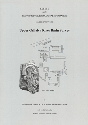 Upper Grijalva River Basin Survey, Volume 79: Number 79 by Mary E. Pye, Michael Blake, Thomas A. Lee