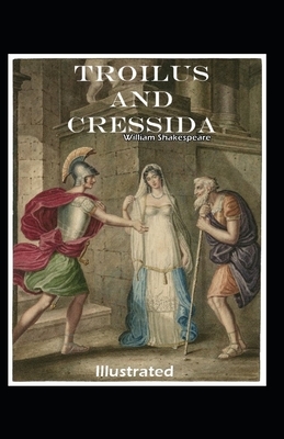 Troilus and Cressida Illustrated by William Shakespeare