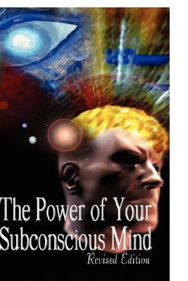 The Power of Your Subconscious Mind, Revised Edition by Joseph Murphy
