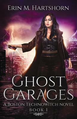 Ghost Garages: A Boston Technowitch Novel by Erin M. Hartshorn
