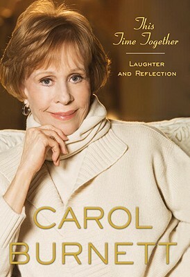 This Time Together: Laughter and Reflection by Carol Burnett