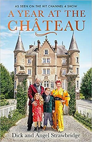 A Year at the Chateau by Dick Strawbridge, Angel Strawbridge