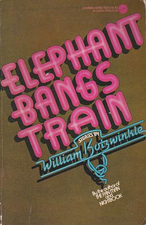 Elephant Bangs Train by William Kotzwinkle