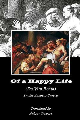 Of a Happy Life (Annotated) by Lucius Annaeus Seneca