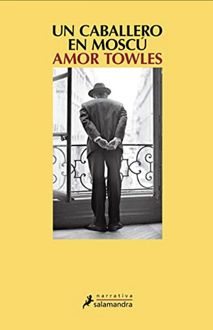 Un caballero en Moscú / A Gentleman in Moscow by Amor Towles, Amor Towles