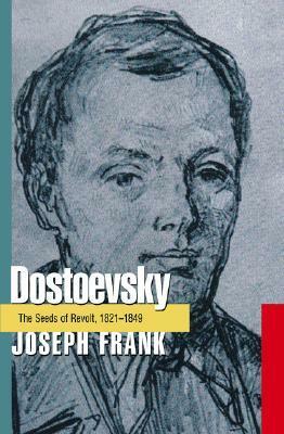 Dostoevsky: The Seeds of Revolt, 1821-1849 by Joseph Frank