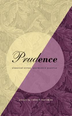 Prudence: Classical Virtue, Postmodern Practice by 