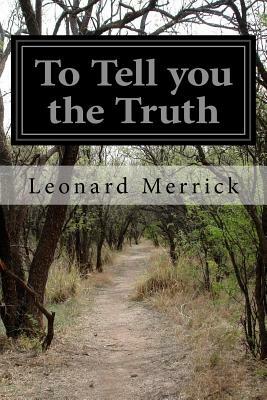 To Tell you the Truth by Leonard Merrick