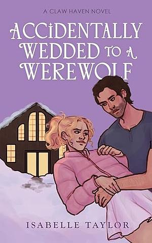 Accidentally Wedded to a Werewolf by Isabelle Taylor