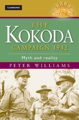 The Kokoda Campaign 1942: Myth and Reality by Peter Williams
