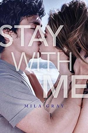 Stay With Me by Mila Gray