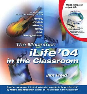 The Macintosh Ilife 04 in the Classroom by Jim Heid, Peachpit Press, Nikos Theodosakis
