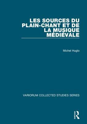 Les Sources Du Plain-Chant Et de la Musique Médiévale by Michel Huglo