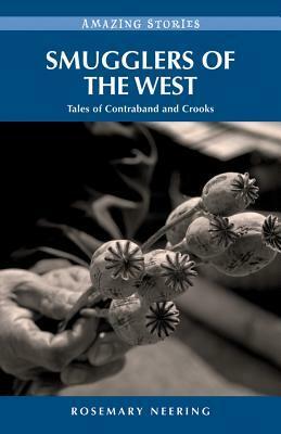 Smugglers of the West: Tales of Contraband and Crooks by Rosemary Neering