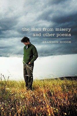The Man from Misery and Other Poems by Brandon Hodge