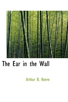 The Ear in the Wall by Arthur Benjamin Reeve