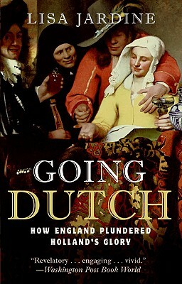 Going Dutch: How England Plundered Holland's Glory by Lisa Jardine