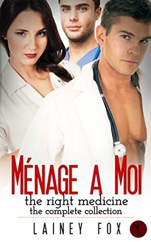 Ménage a Moi – The Right Medicine - The Complete Collection by Lainey Fox