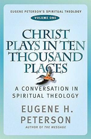 Christ Plays in Ten Thousand Places by Eugene H. Peterson