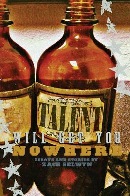 Talent Will Get You Nowhere by Zach Selwyn