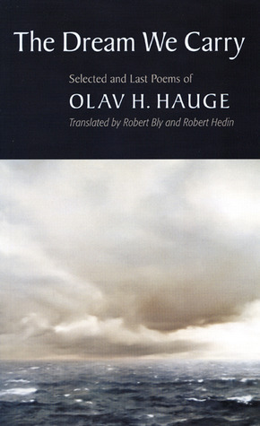 The Dream We Carry: Selected and Last Poems by Robert Bly, Olav H. Hauge, Robert Hedin