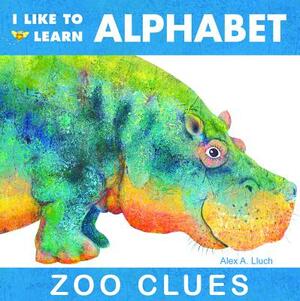 I Like to Learn Alphabet: Zoo Clues by Alex A. Lluch