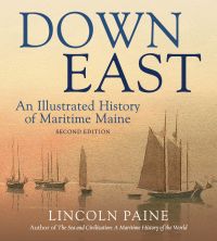 Down East: An Illustrated History of MaritimeMaine by Lincoln Paine