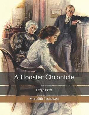 A Hoosier Chronicle: Large Print by Meredith Nicholson