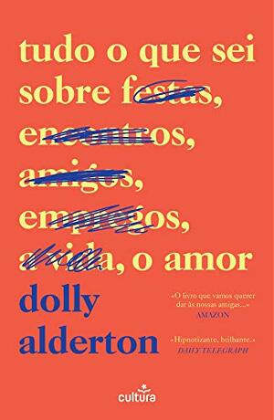 Tudo o que Sei sobre o Amor by Dolly Alderton