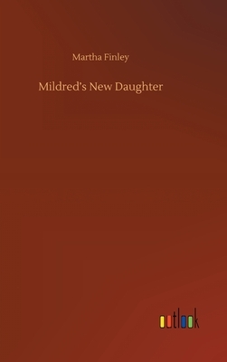 Mildred's New Daughter by Martha Finley