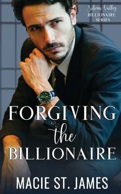 Forgiving the Billionaire by Macie St. James