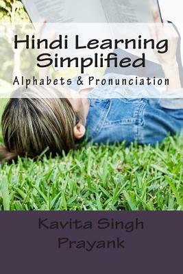 Hindi Learning Simplified (Part-I): Alphabets & Pronunciation by Prayank, Kavita Singh