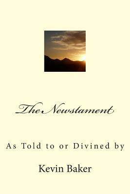 The Newstament: As Told to or Divined by by Kevin Baker