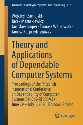 Theory and Applications of Dependable Computer Systems: Proceedings of the Fifteenth International Conference on Dependability of Computer Systems Dep by 