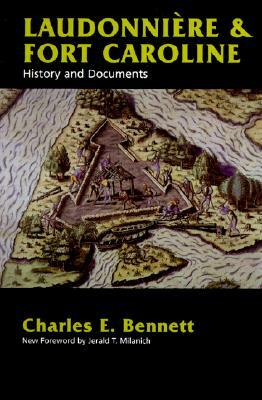 Laudonniere & Fort Caroline: History and Documents by Charles Bennett