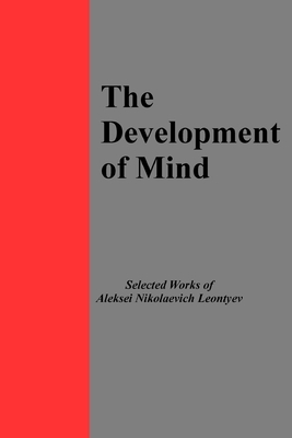 The Development of Mind: Selected Works of Aleksi Nikolaevich Leontyev by Aleksei Nikolaevich Leontyev, Mike Cole