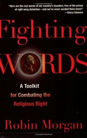 Fighting Words: A Toolkit for Combating the Religious Right by Robin Morgan