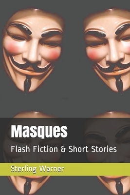Masques: Flash Fiction & Short Stories by Sterling Warner