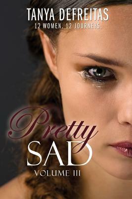 Pretty Sad (Volume III) by Tanya DeFreitas