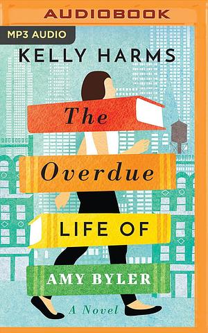 The Overdue Life of Amy Byler by Kelly Harms, Kelly Harms